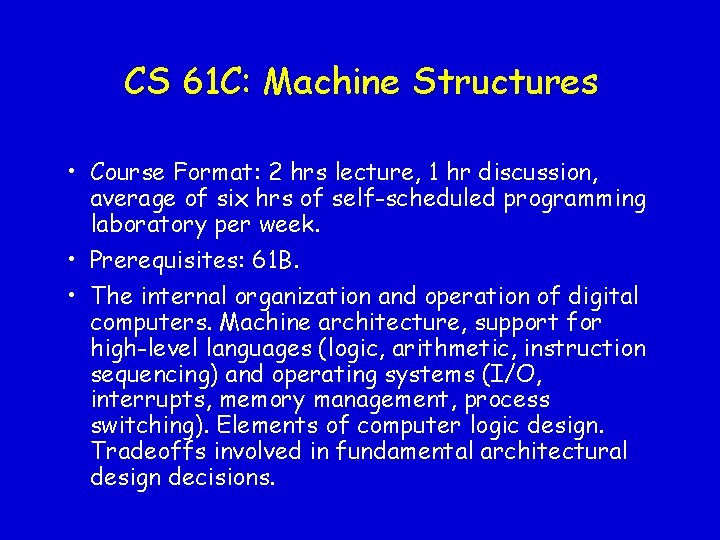 CS 61 C: Machine Structures • Course Format: 2 hrs lecture, 1 hr discussion, CS 61 C: Machine Structures • Course Format: 2 hrs lecture, 1 hr discussion,