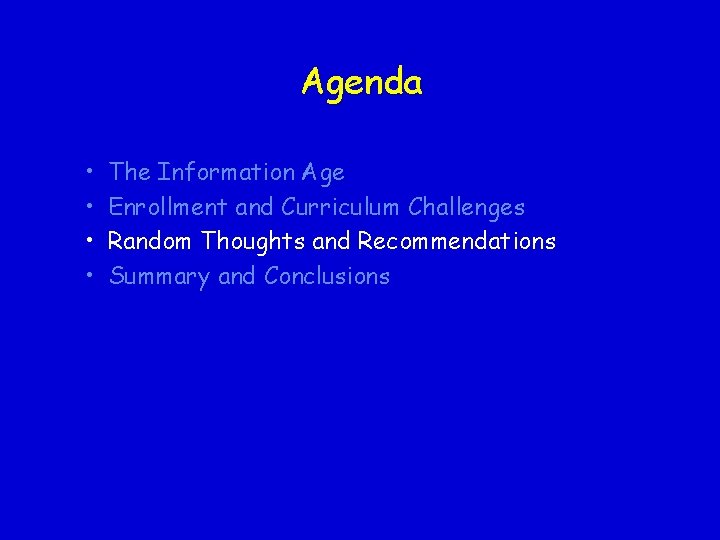 Agenda • • The Information Age Enrollment and Curriculum Challenges Random Thoughts and Recommendations Agenda • • The Information Age Enrollment and Curriculum Challenges Random Thoughts and Recommendations