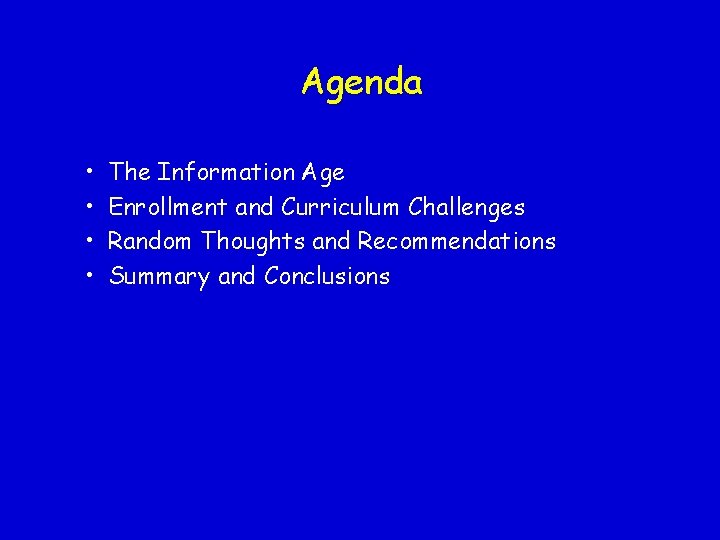 Agenda • • The Information Age Enrollment and Curriculum Challenges Random Thoughts and Recommendations Agenda • • The Information Age Enrollment and Curriculum Challenges Random Thoughts and Recommendations