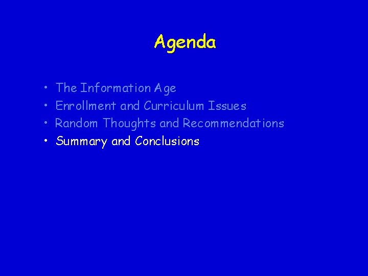 Agenda • • The Information Age Enrollment and Curriculum Issues Random Thoughts and Recommendations Agenda • • The Information Age Enrollment and Curriculum Issues Random Thoughts and Recommendations