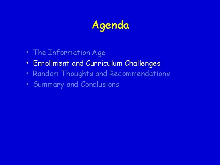 Agenda • • The Information Age Enrollment and Curriculum Challenges Random Thoughts and Recommendations Agenda • • The Information Age Enrollment and Curriculum Challenges Random Thoughts and Recommendations