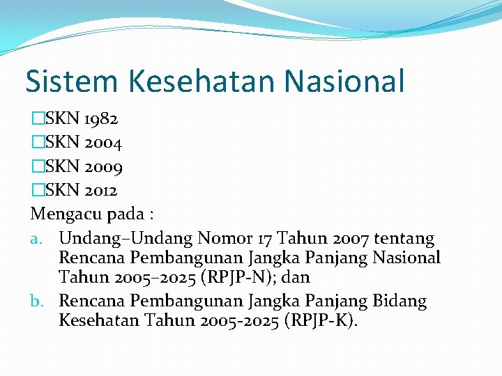 Sistem Kesehatan Nasional �SKN 1982 �SKN 2004 �SKN 2009 �SKN 2012 Mengacu pada :