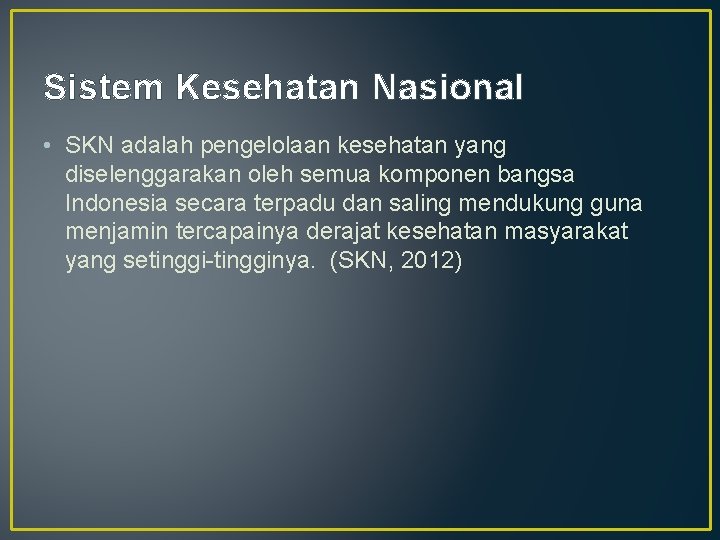 Sistem Kesehatan Nasional • SKN adalah pengelolaan kesehatan yang diselenggarakan oleh semua komponen bangsa