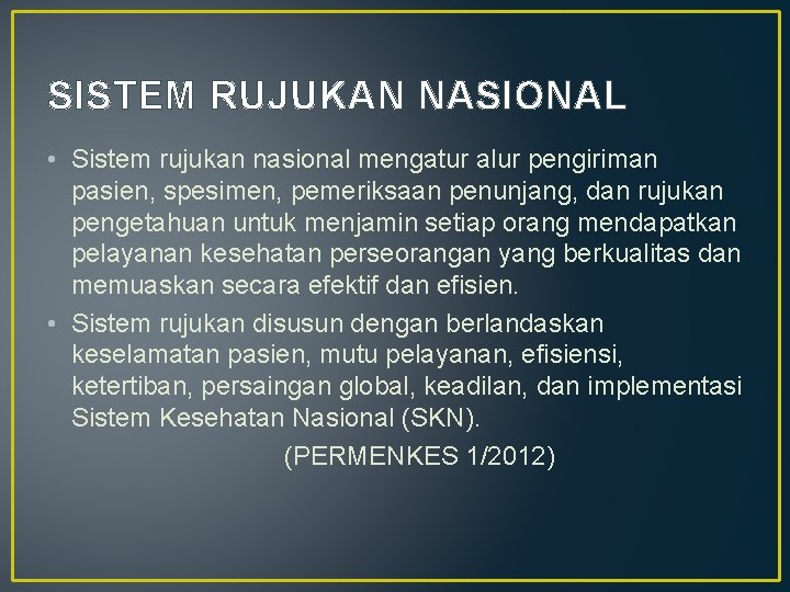 SISTEM RUJUKAN NASIONAL • Sistem rujukan nasional mengatur alur pengiriman pasien, spesimen, pemeriksaan penunjang,