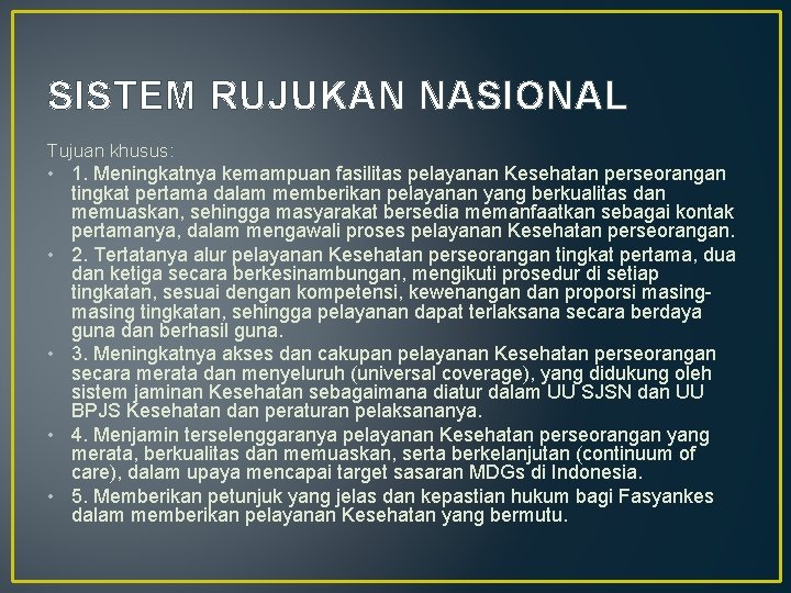 SISTEM RUJUKAN NASIONAL Tujuan khusus: • 1. Meningkatnya kemampuan fasilitas pelayanan Kesehatan perseorangan tingkat