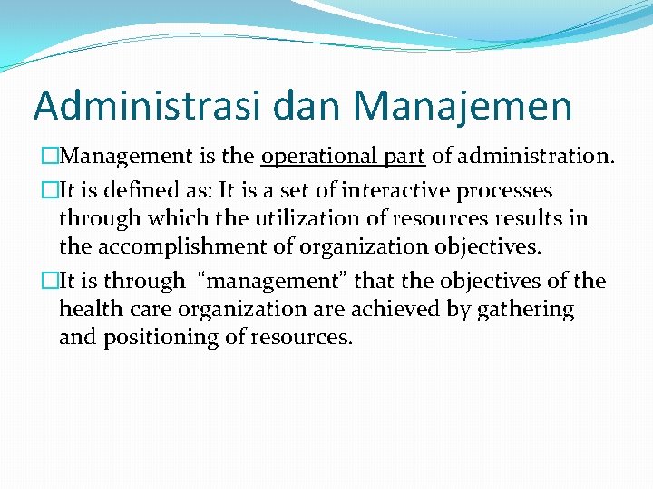 Administrasi dan Manajemen �Management is the operational part of administration. �It is defined as: