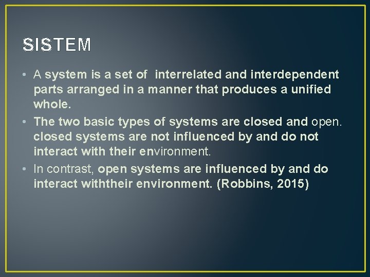 SISTEM • A system is a set of interrelated and interdependent parts arranged in