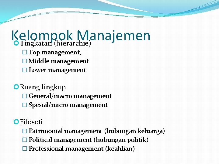 Kelompok Manajemen Tingkatan (hierarchie) � Top management, � Middle management � Lower management Ruang