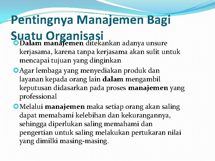 Pentingnya Manajemen Bagi Suatu Organisasi Dalam manajemen ditekankan adanya unsure kerjasama, karena tanpa kerjasama