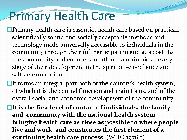 Primary Health Care �Primary health care is essential health care based on practical, scientifically