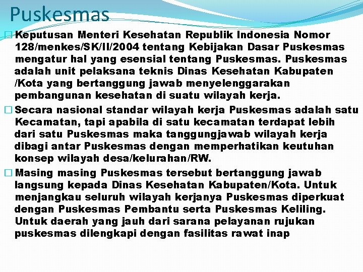 Puskesmas � Keputusan Menteri Kesehatan Republik Indonesia Nomor 128/menkes/SK/II/2004 tentang Kebijakan Dasar Puskesmas mengatur