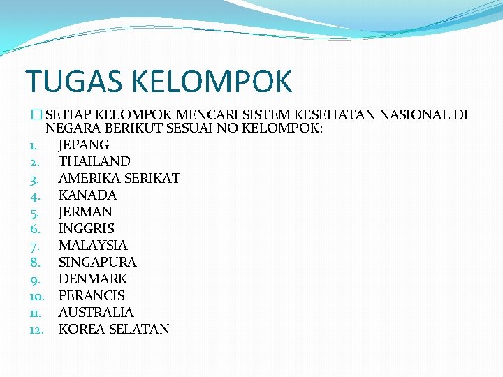 TUGAS KELOMPOK � SETIAP KELOMPOK MENCARI SISTEM KESEHATAN NASIONAL DI NEGARA BERIKUT SESUAI NO