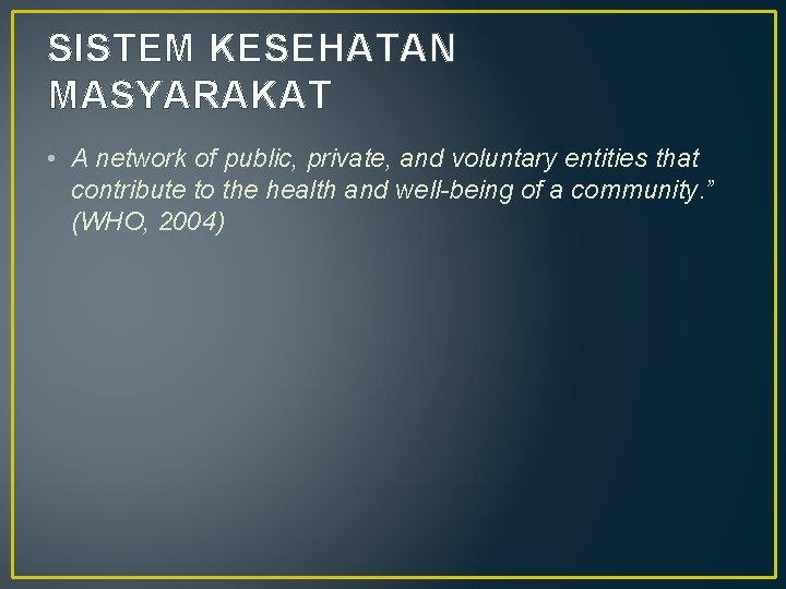 SISTEM KESEHATAN MASYARAKAT • A network of public, private, and voluntary entities that contribute