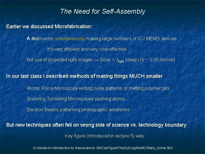 The Need for Self-Assembly Earlier we discussed Microfabrication: A method for simultaneously making large