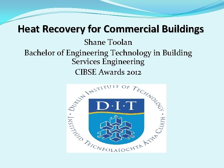 Heat Recovery for Commercial Buildings Shane Toolan Bachelor of Engineering Technology in Building Services