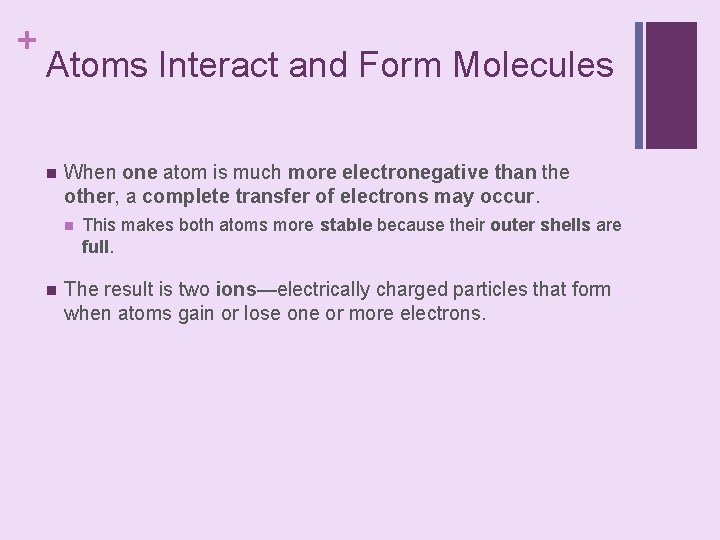 + Atoms Interact and Form Molecules n When one atom is much more electronegative