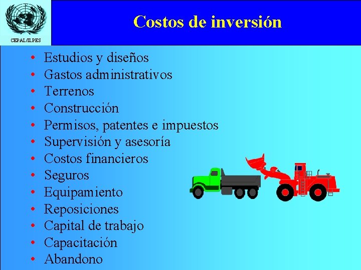 Costos de inversión CEPAL/ILPES • • • • Estudios y diseños Gastos administrativos Terrenos