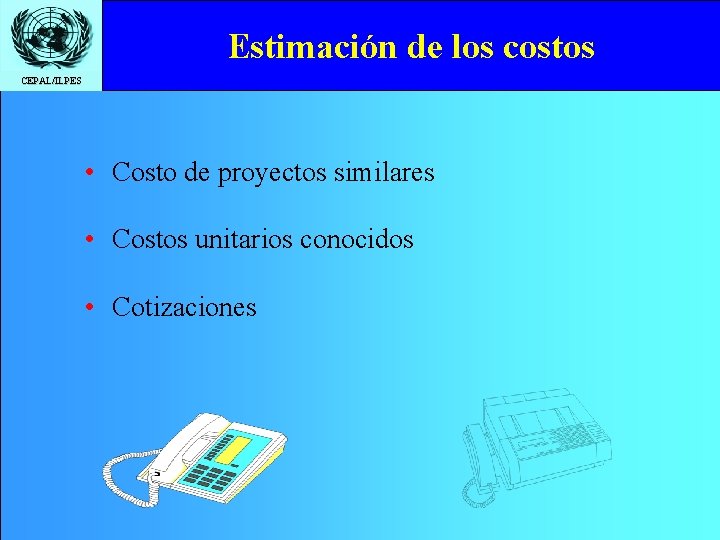 Estimación de los costos CEPAL/ILPES • Costo de proyectos similares • Costos unitarios conocidos