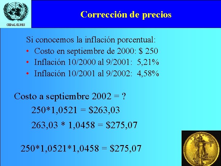 Corrección de precios CEPAL/ILPES Si conocemos la inflación porcentual: • Costo en septiembre de