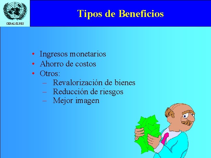 Tipos de Beneficios CEPAL/ILPES • Ingresos monetarios • Ahorro de costos • Otros: –