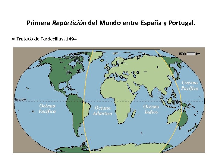 Primera Repartición del Mundo entre España y Portugal. v Tratado de Tardecillas. 1494 