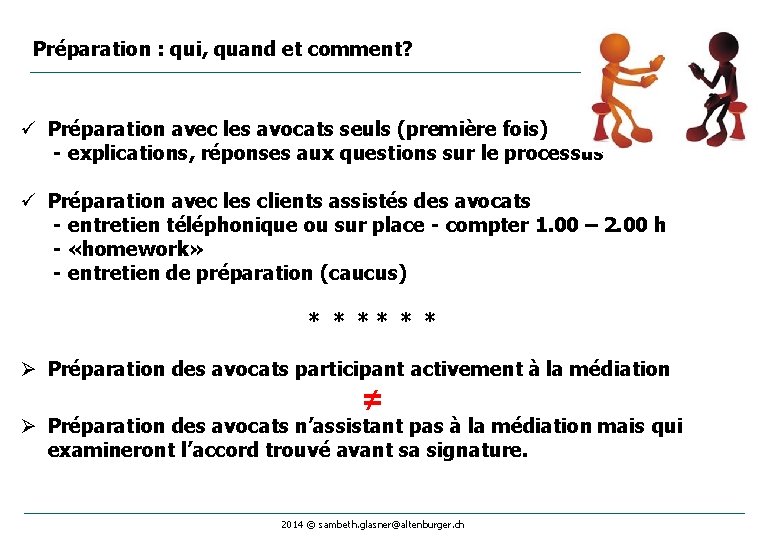 Préparation : qui, quand et comment? ü Préparation avec les avocats seuls (première fois)