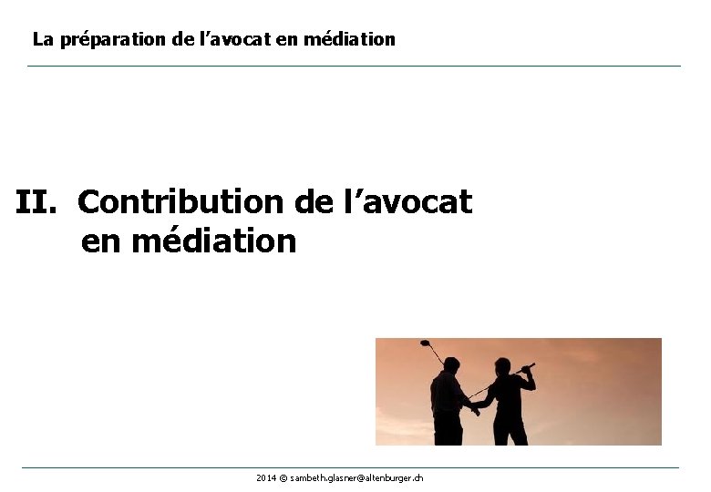 La préparation de l’avocat en médiation II. Contribution de l’avocat en médiation 2014 ©