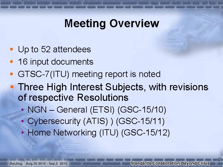 Meeting Overview § Up to 52 attendees § 16 input documents § GTSC-7(ITU) meeting