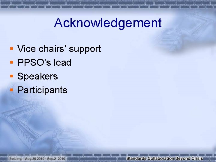 Acknowledgement § § Vice chairs’ support PPSO’s lead Speakers Participants 