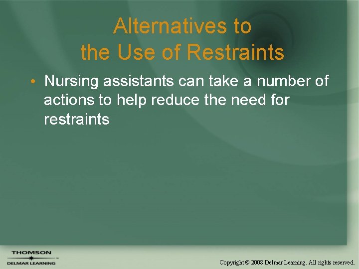 Alternatives to the Use of Restraints • Nursing assistants can take a number of Alternatives to the Use of Restraints • Nursing assistants can take a number of