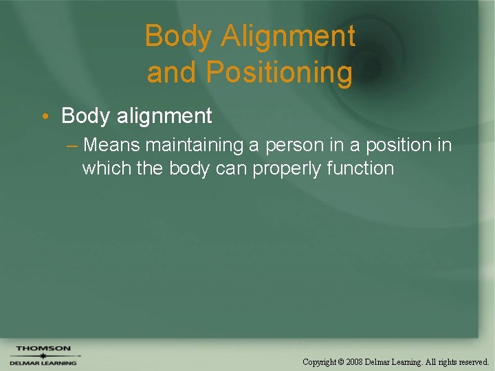 Body Alignment and Positioning • Body alignment – Means maintaining a person in a Body Alignment and Positioning • Body alignment – Means maintaining a person in a