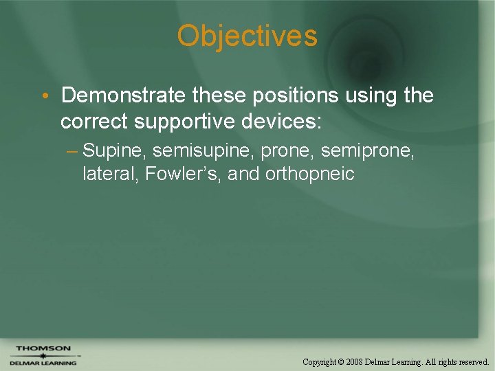 Objectives • Demonstrate these positions using the correct supportive devices: – Supine, semisupine, prone, Objectives • Demonstrate these positions using the correct supportive devices: – Supine, semisupine, prone,
