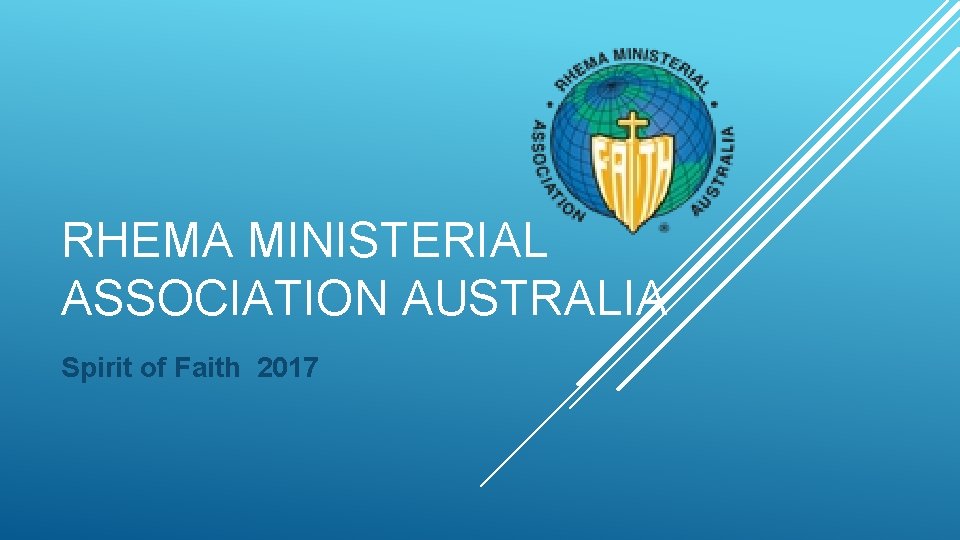 RHEMA MINISTERIAL ASSOCIATION AUSTRALIA Spirit of Faith 2017 RHEMA MINISTERIAL ASSOCIATION AUSTRALIA Spirit of Faith 2017