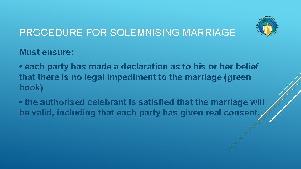 PROCEDURE FOR SOLEMNISING MARRIAGE Must ensure: • each party has made a declaration as