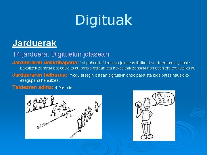 Digituak Jarduerak 14. jarduera: Digituekin jolasean Jardueraren deskribapena: “Al pañuelito” izeneko jolasean ibiliko dira.