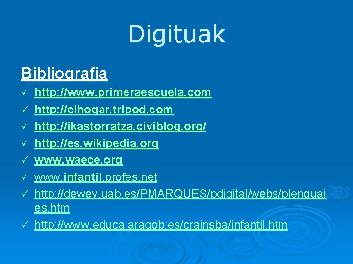 Digituak Bibliografia ü ü ü ü http: //www. primeraescuela. com http: //elhogar. tripod. com