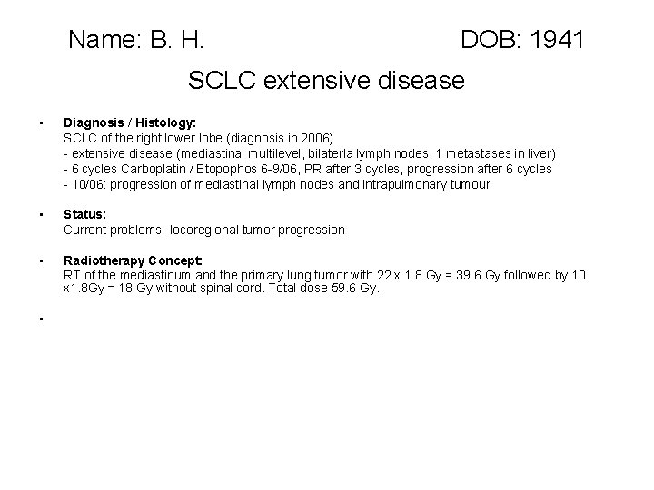 Name: B. H. DOB: 1941 SCLC extensive disease • Diagnosis / Histology: SCLC of