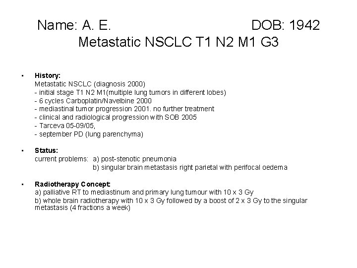 Name: A. E. DOB: 1942 Metastatic NSCLC T 1 N 2 M 1 G