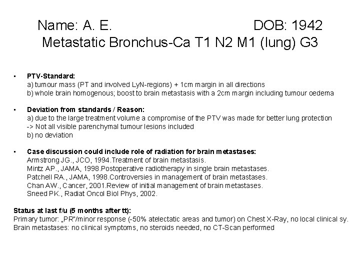 Name: A. E. DOB: 1942 Metastatic Bronchus-Ca T 1 N 2 M 1 (lung)