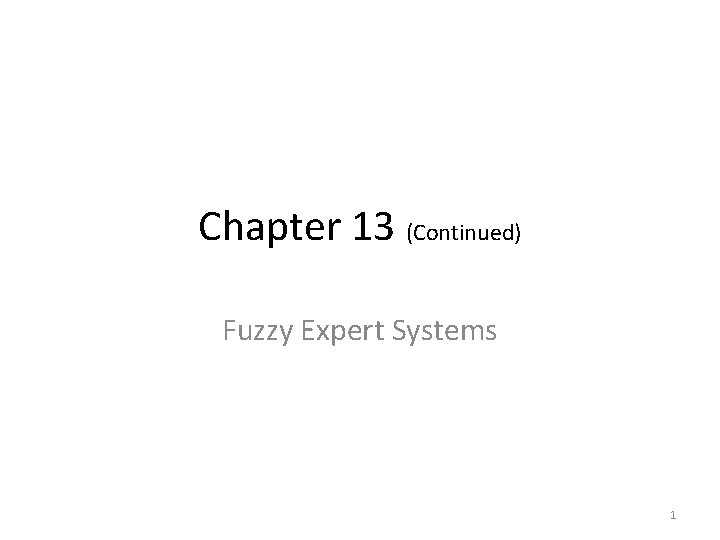 Chapter 13 (Continued) Fuzzy Expert Systems 1 