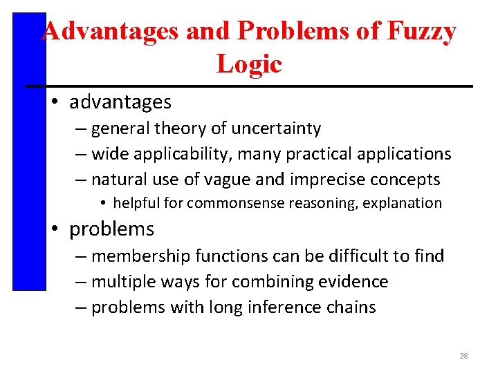 Advantages and Problems of Fuzzy Logic • advantages – general theory of uncertainty –