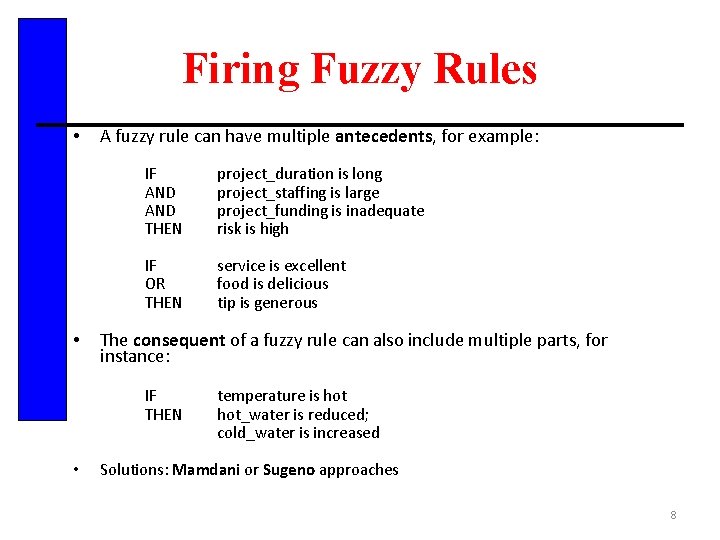 Firing Fuzzy Rules • • A fuzzy rule can have multiple antecedents, for example: