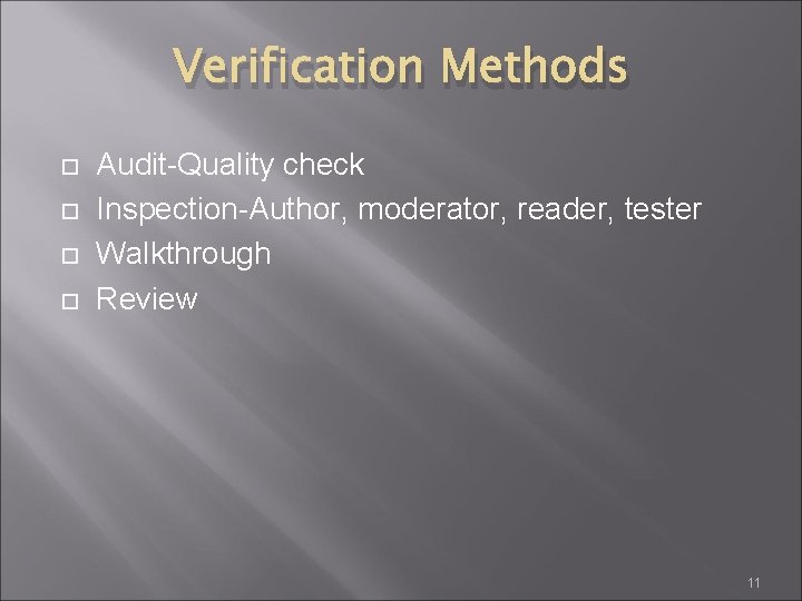 Verification Methods Audit-Quality check Inspection-Author, moderator, reader, tester Walkthrough Review 11 