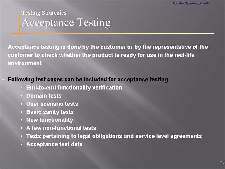Paratus Systems, Aundh Testing Strategies Acceptance Testing • Acceptance testing is done by the