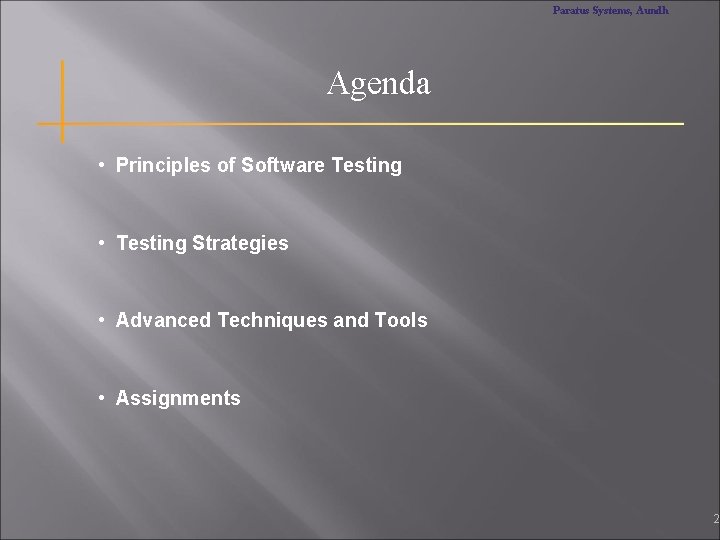 Paratus Systems, Aundh Agenda • Principles of Software Testing • Testing Strategies • Advanced