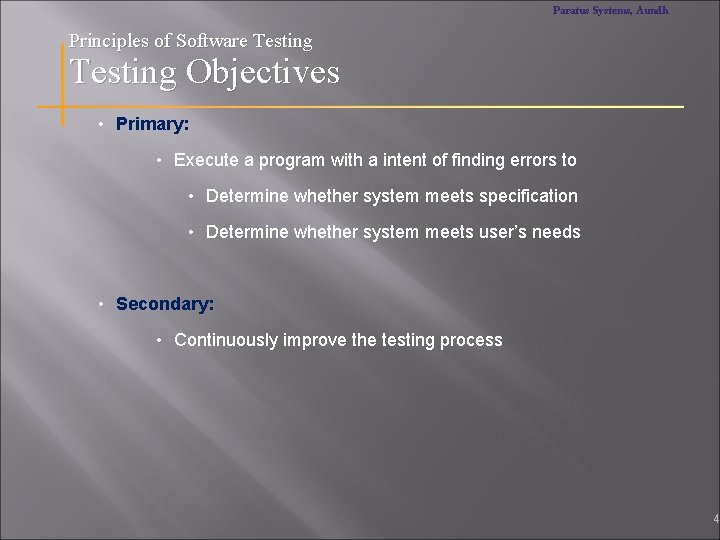 Paratus Systems, Aundh Principles of Software Testing Objectives • Primary: • Execute a program