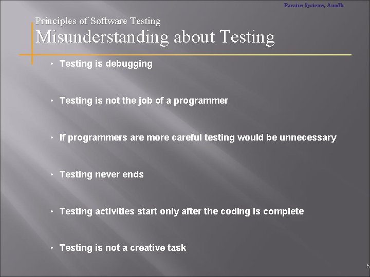 Paratus Systems, Aundh Principles of Software Testing Misunderstanding about Testing • Testing is debugging