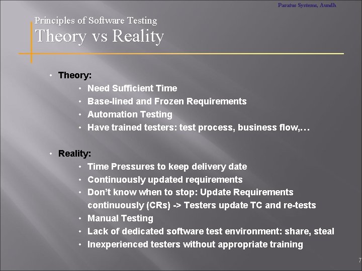 Paratus Systems, Aundh Principles of Software Testing Theory vs Reality • Theory: • Need