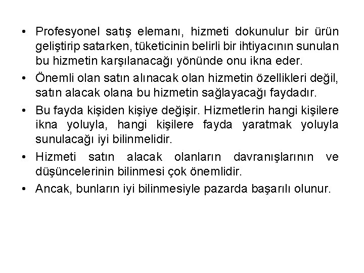  • Profesyonel satış elemanı, hizmeti dokunulur bir ürün geliştirip satarken, tüketicinin belirli bir