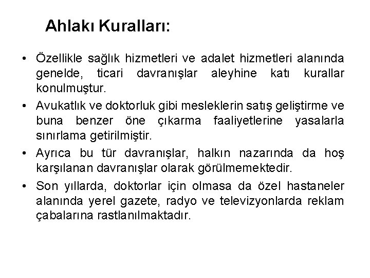 Ahlakı Kuralları: • Özellikle sağlık hizmetleri ve adalet hizmetleri alanında genelde, ticari davranışlar aleyhine